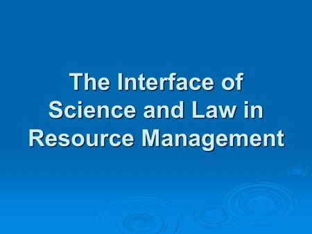 The Interface of Science and Law in Resource Management.