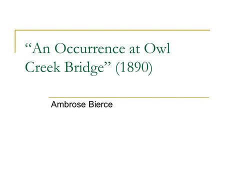 “An Occurrence at Owl Creek Bridge” (1890)