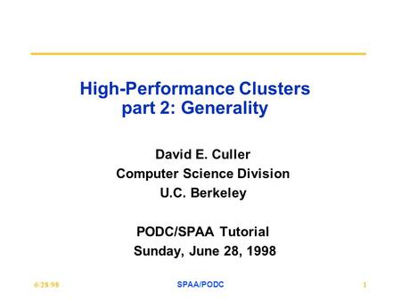 6/28/98SPAA/PODC1 High-Performance Clusters part 2: Generality David E. Culler Computer Science Division U.C. Berkeley PODC/SPAA Tutorial Sunday, June.
