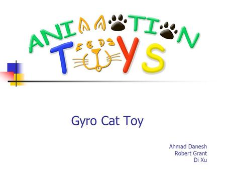 Gyro Cat Toy Ahmad Danesh Robert Grant Di Xu. Overview Introduction The Gyro Cat Toy Test Results and Analysis Marketability Q&A.