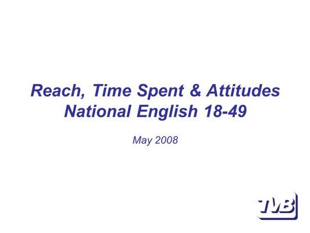 Reach, Time Spent & Attitudes National English 18-49 May 2008.