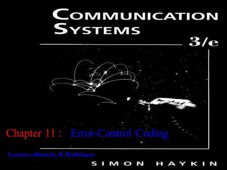 Chapter 11 Error-Control CodingChapter 11 : Lecture edition by K.Heikkinen.