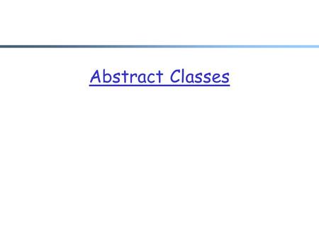 Abstract Classes.