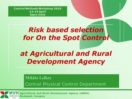 Risk based selection for On the Spot Control at Agricultural and Rural Development Agency Miklós Lelkes Central Physical Control Department Agricultural.
