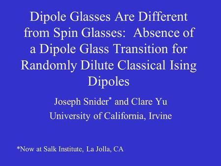 Dipole Glasses Are Different from Spin Glasses: Absence of a Dipole Glass Transition for Randomly Dilute Classical Ising Dipoles Joseph Snider * and Clare.