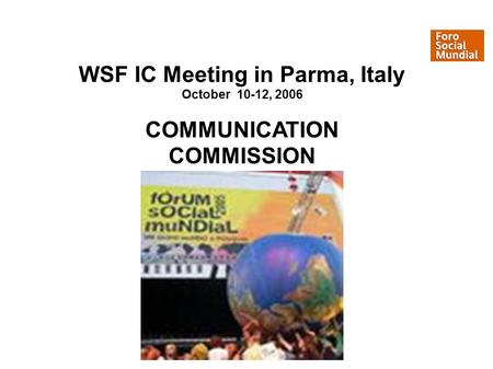 WSF IC Meeting in Parma, Italy October 10-12, 2006 COMMUNICATION COMMISSION.