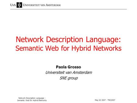 May 22 2007 - TNC2007 Network Description Language - Semantic Web for Hybrid Networks Network Description Language: Semantic Web for Hybrid Networks Paola.