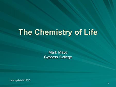 1 The Chemistry of Life Mark Mayo Cypress College Last update 9/10/13.