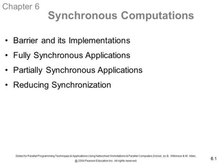 Slides for Parallel Programming Techniques & Applications Using Networked Workstations & Parallel Computers 2nd ed., by B. Wilkinson & M. 2004.