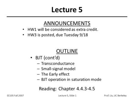 EE105 Fall 2007Lecture 5, Slide 1Prof. Liu, UC Berkeley Lecture 5 OUTLINE BJT (cont’d) – Transconductance – Small-signal model – The Early effect – BJT.