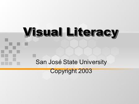 Visual Literacy San José State University Copyright 2003.