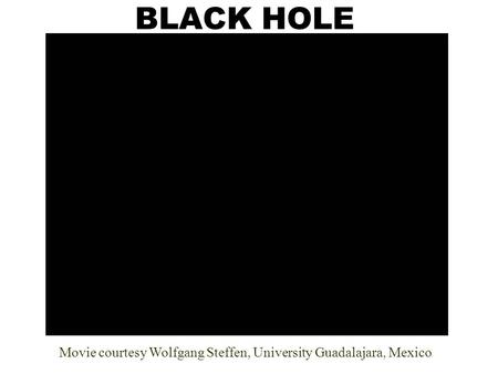 BLACK HOLE Movie courtesy Wolfgang Steffen, University Guadalajara, Mexico.