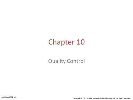 Chapter 10 Quality Control McGraw-Hill/Irwin Copyright © 2012 by The McGraw-Hill Companies, Inc. All rights reserved.