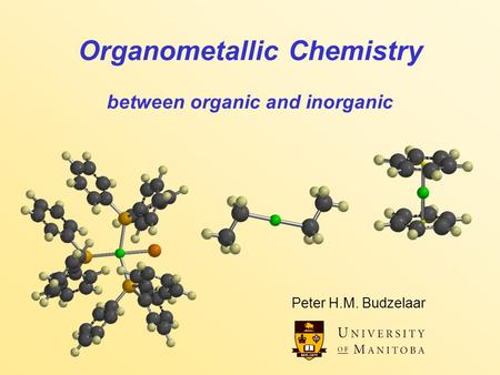 Organometallic Chemistry between organic and inorganic Peter H.M. Budzelaar.