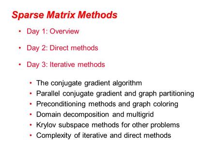 Sparse Matrix Methods Day 1: Overview Day 2: Direct methods
