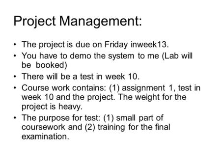 Project Management: The project is due on Friday inweek13.