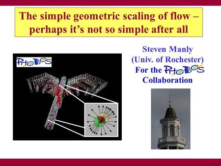 S. Manly – U. Rochester Gordon Conf. 2006, New London, New Hampshire1 The simple geometric scaling of flow – perhaps it’s not so simple after all Steven.