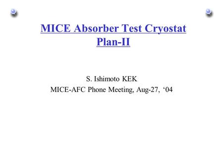 MICE Absorber Test Cryostat Plan-II S. Ishimoto KEK MICE-AFC Phone Meeting, Aug-27, ‘04.