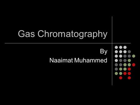 Gas Chromatography By Naaimat Muhammed. Gas- liquid chromatography is based upon the partition of the analyte between a gaseous mobile phase and a liquid.