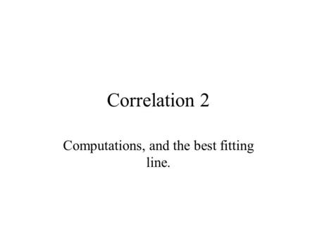 Correlation 2 Computations, and the best fitting line.