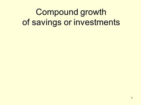 Compound growth of savings or investments 1. Interest: definition A. a sum paid or charged for the use of money or for borrowing money B.such a sum expressed.