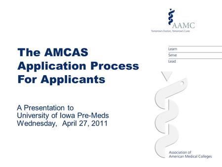 For Applicants The AMCAS Application Process A Presentation to