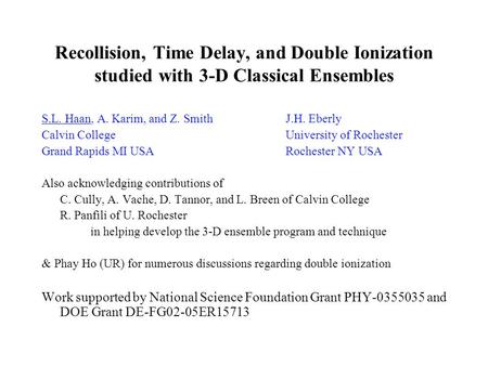 Recollision, Time Delay, and Double Ionization studied with 3-D Classical Ensembles S.L. Haan, A. Karim, and Z. SmithJ.H. Eberly Calvin CollegeUniversity.