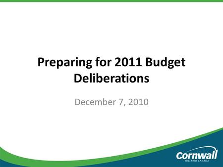 Preparing for 2011 Budget Deliberations December 7, 2010.
