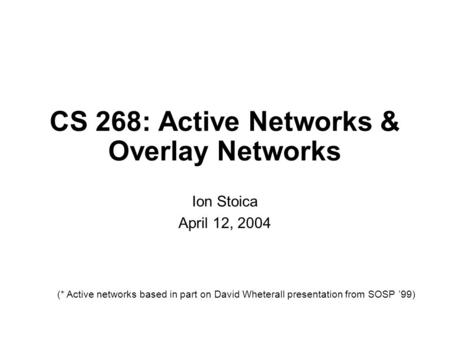 CS 268: Active Networks & Overlay Networks