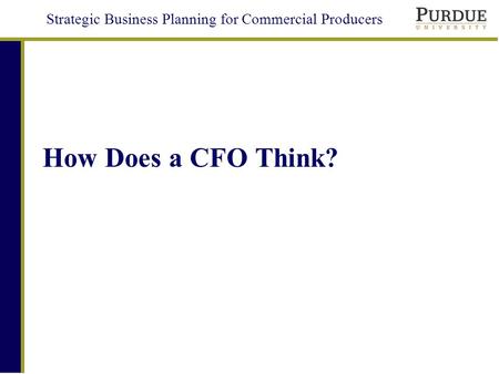 Strategic Business Planning for Commercial Producers How Does a CFO Think?