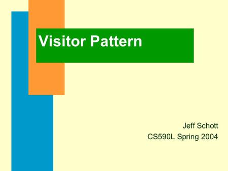 Visitor Pattern Jeff Schott CS590L Spring 2004. What is the Purpose of the Visitor Pattern ? n Represent an operation to be performed on the elements.