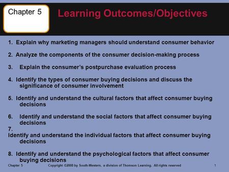 Chapter 5Copyright ©2008 by South-Western, a division of Thomson Learning. All rights reserved 1 1. Explain why marketing managers should understand consumer.