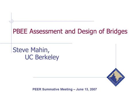 PBEE Assessment and Design of Bridges Steve Mahin, UC Berkeley