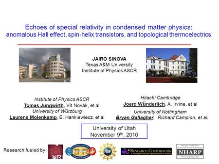 Research fueled by: University of Utah November 9 th, 2010 JAIRO SINOVA Texas A&M University Institute of Physics ASCR Echoes of special relativity in.