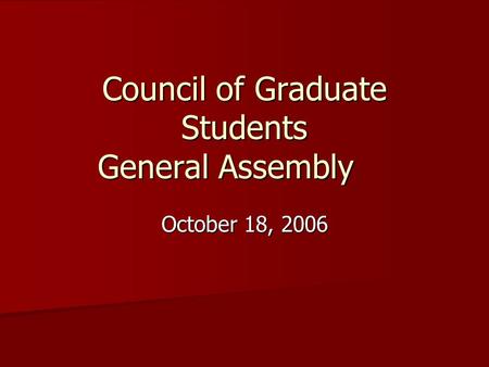 Council of Graduate Students General Assembly October 18, 2006.