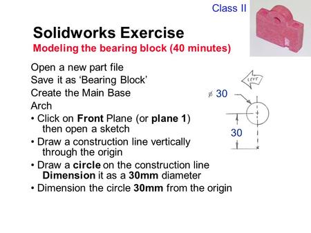 Solidworks Exercise Modeling the bearing block (40 minutes)