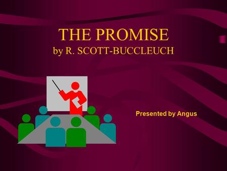 THE PROMISE by R. SCOTT-BUCCLEUCH Presented by Angus.