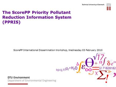 The ScorePP Priority Pollutant Reduction Information System (PPRIS) ScorePP International Dissemination Workshop, Wednesday 03 February 2010.