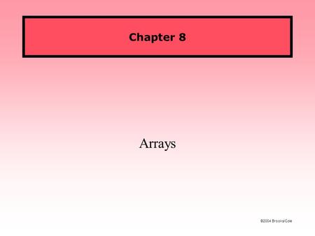 ©2004 Brooks/Cole Chapter 8 Arrays. Figures ©2004 Brooks/Cole CS 119: Intro to JavaFall 2005 Sometimes we have lists of data values that all need to be.