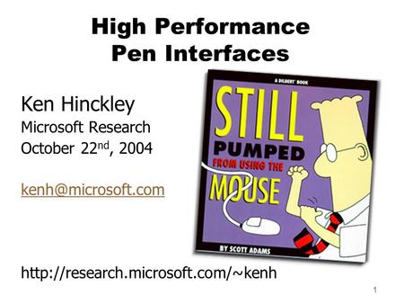 1 High Performance Pen Interfaces Ken Hinckley Microsoft Research October 22 nd, 2004