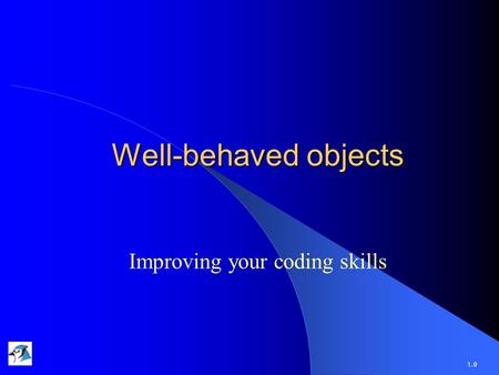 Well-behaved objects Improving your coding skills 1.0.