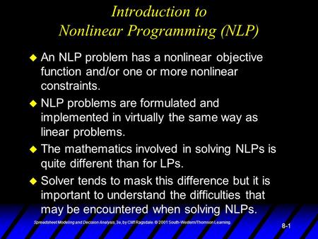 Spreadsheet Modeling and Decision Analysis, 3e, by Cliff Ragsdale. © 2001 South-Western/Thomson Learning. 8-1 Introduction to Nonlinear Programming (NLP)