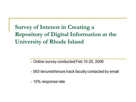 Survey of Interest in Creating a Repository of Digital Information at the University of Rhode Island - Online survey conducted Feb 10-25, 2006 - 563 tenured/tenure.