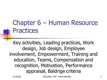 11/10/02SJSU Bus. 142 - David Bentley1 Chapter 6 – Human Resource Practices Key activities, Leading practices, Work design, Job design, Employee involvement,
