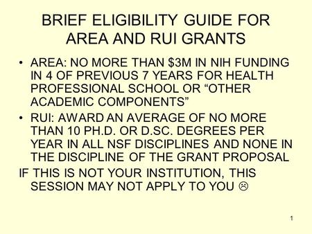 1 BRIEF ELIGIBILITY GUIDE FOR AREA AND RUI GRANTS AREA: NO MORE THAN $3M IN NIH FUNDING IN 4 OF PREVIOUS 7 YEARS FOR HEALTH PROFESSIONAL SCHOOL OR “OTHER.