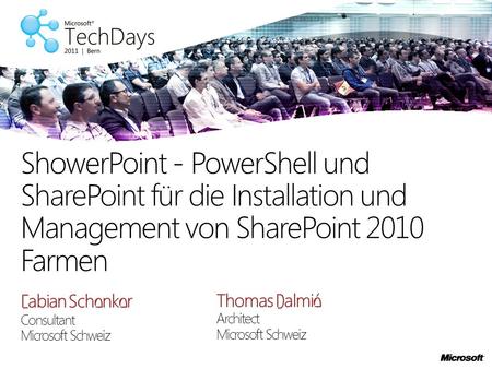 Fabian Schenker Consultant Microsoft Schweiz ShowerPoint - PowerShell und SharePoint für die Installation und Management von SharePoint 2010 Farmen Thomas.