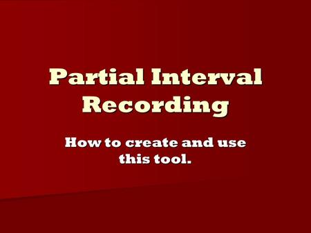 Partial Interval Recording How to create and use this tool.