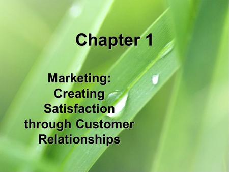 Marketing: Creating Satisfaction through Customer Relationships