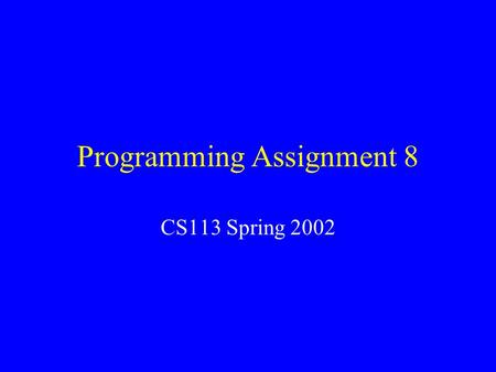 Programming Assignment 8 CS113 Spring 2002. Programming Assignment 8 Implement the sorting routine of your choice. Compare average performance of your.
