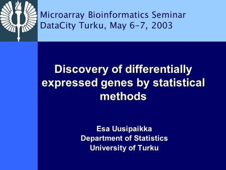 Discovery of differentially expressed genes by statistical methods Esa Uusipaikka Department of Statistics University of Turku Microarray Bioinformatics.